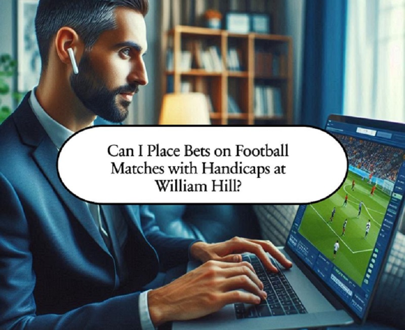 Can I Place Bets on Football Matches with Handicaps at William Hill?